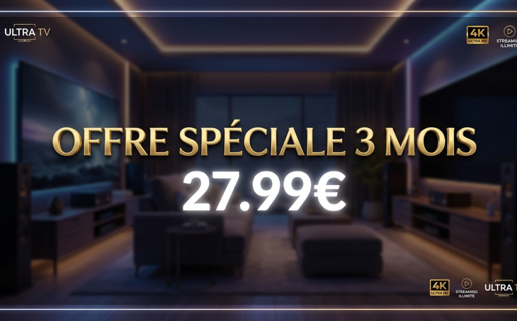 Offre spéciale Ultra TV : 3 mois d'abonnement IPTV premium à 27,99€